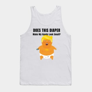 Does this Diaper Make my Hands Look Small Trump Baby Gifts Tank Top